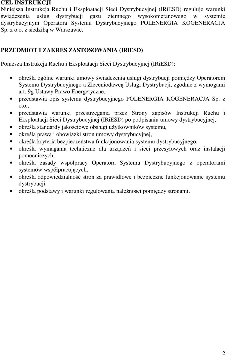 PRZEDMIOT I ZAKRES ZASTOSOWANIA (IRiESD) Poniższa Instrukcja Ruchu i Eksploatacji Sieci Dystrybucyjnej (IRiESD): określa ogólne warunki umowy świadczenia usługi dystrybucji pomiędzy Operatorem