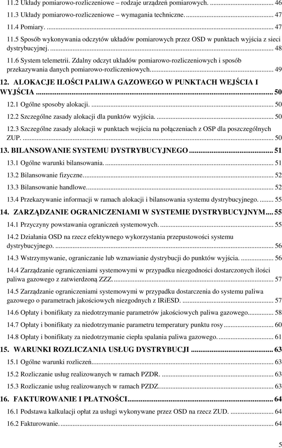 Zdalny odczyt układów pomiarowo-rozliczeniowych i sposób przekazywania danych pomiarowo-rozliczeniowych.... 49 12. ALOKACJE ILOŚCI PALIWA GAZOWEGO W PUNKTACH WEJŚCIA I WYJŚCIA... 50 12.