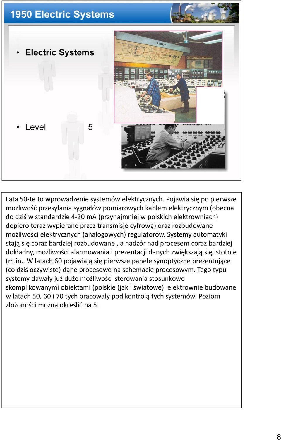 transmisje cyfrową) oraz rozbudowane możliwości elektrycznych (analogowych) regulatorów.