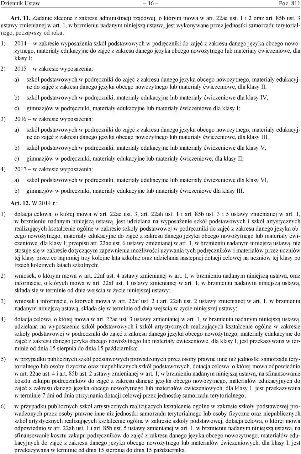 zakresu danego języka obcego nowożytnego, materiały edukacyjne do zajęć z zakresu danego języka obcego nowożytnego lub materiały ćwiczeniowe, dla klasy I; 2) 2015 w zakresie wyposażenia: a) szkół