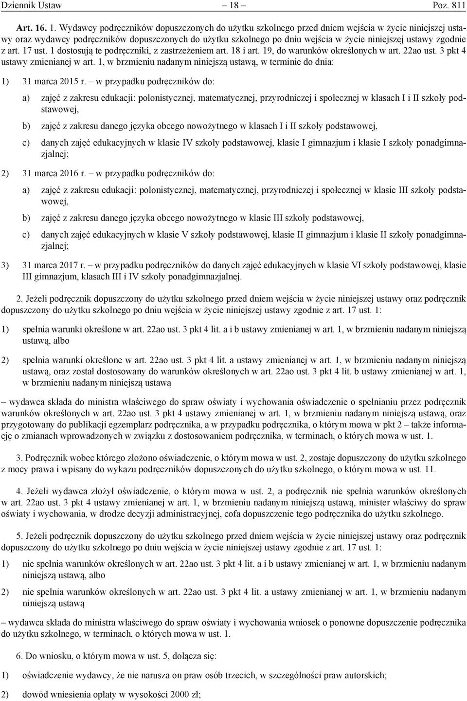 . 1. Wydawcy podręczników dopuszczonych do użytku szkolnego przed dniem wejścia w życie niniejszej ustawy oraz wydawcy podręczników dopuszczonych do użytku szkolnego po dniu wejścia w życie