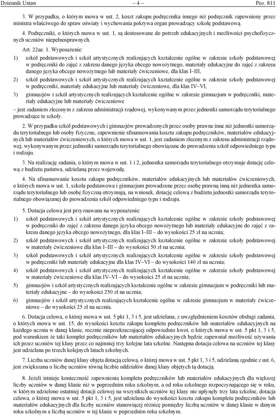 1, są dostosowane do potrzeb edukacyjnych i możliwości psychofizycznych uczniów niepełnosprawnych. Art. 22ae. 1.