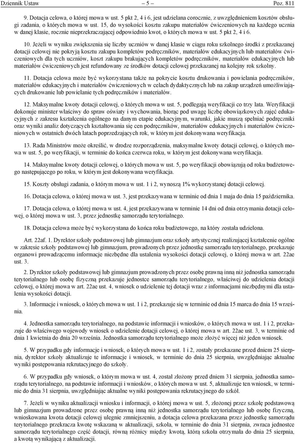 Jeżeli w wyniku zwiększenia się liczby uczniów w danej klasie w ciągu roku szkolnego środki z przekazanej dotacji celowej nie pokryją kosztu zakupu kompletów podręczników, materiałów edukacyjnych lub