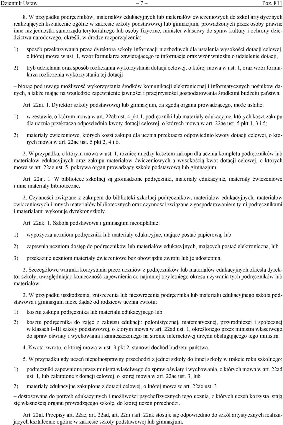 osoby prawne inne niż jednostki samorządu terytorialnego lub osoby fizyczne, minister właściwy do spraw kultury i ochrony dziedzictwa narodowego, określi, w drodze rozporządzenia: 1) sposób