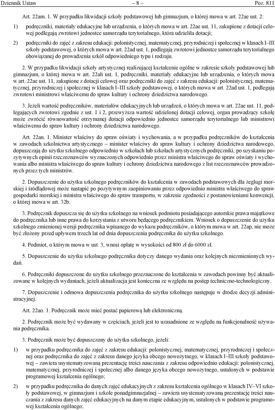 11, zakupione z dotacji celowej podlegają zwrotowi jednostce samorządu terytorialnego, która udzieliła dotacji; 2) podręczniki do zajęć z zakresu edukacji: polonistycznej, matematycznej,