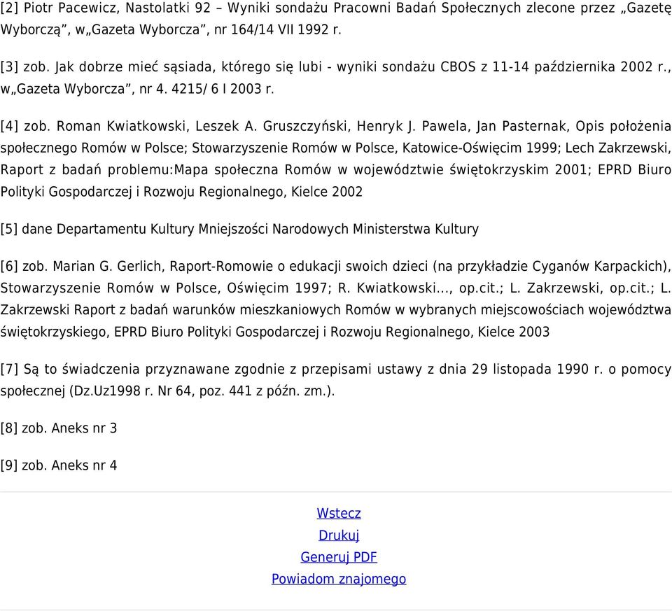 Pawela, Jan Pasternak, Opis położenia społecznego Romów w Polsce; Stowarzyszenie Romów w Polsce, Katowice-Oświęcim 1999; Lech Zakrzewski, Raport z badań problemu:mapa społeczna Romów w województwie