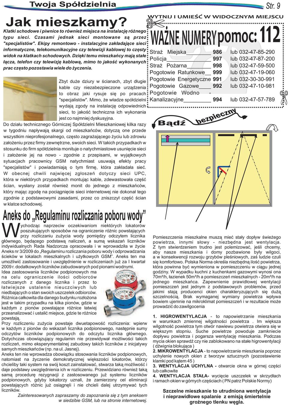 Dziêki temu mieszkañcy maj¹ sta³e ³¹cza, telefon czy telewizjê kablow¹, mimo to jakoœæ wykonanych prac czêsto pozostawia wiele do yczenia.
