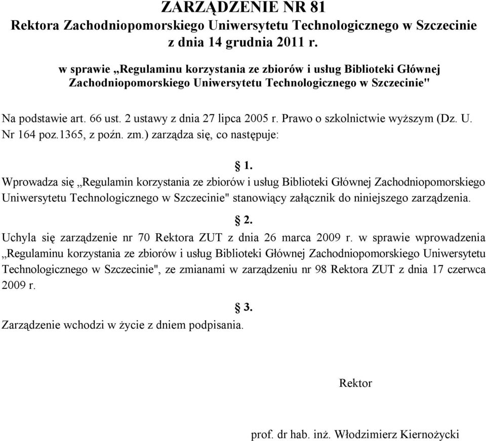 Prawo o szkolnictwie wyższym (Dz. U. Nr 164 poz.1365, z poźn. zm.) zarządza się, co następuje: 1.