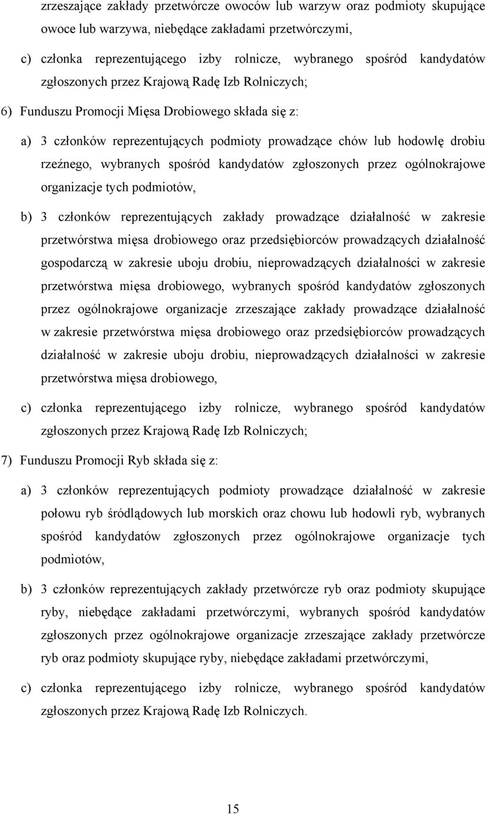 spośród kandydatów zgłoszonych przez ogólnokrajowe organizacje tych podmiotów, b) 3 członków reprezentujących zakłady prowadzące działalność w zakresie przetwórstwa mięsa drobiowego oraz