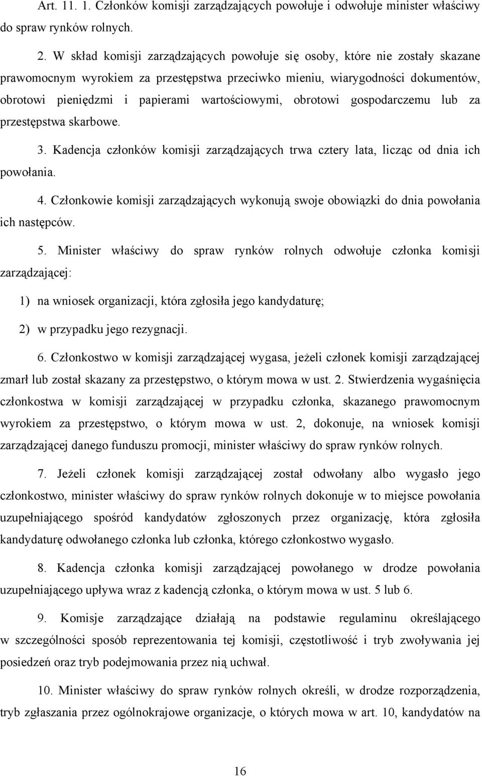 wartościowymi, obrotowi gospodarczemu lub za przestępstwa skarbowe. 3. Kadencja członków komisji zarządzających trwa cztery lata, licząc od dnia ich powołania. 4.