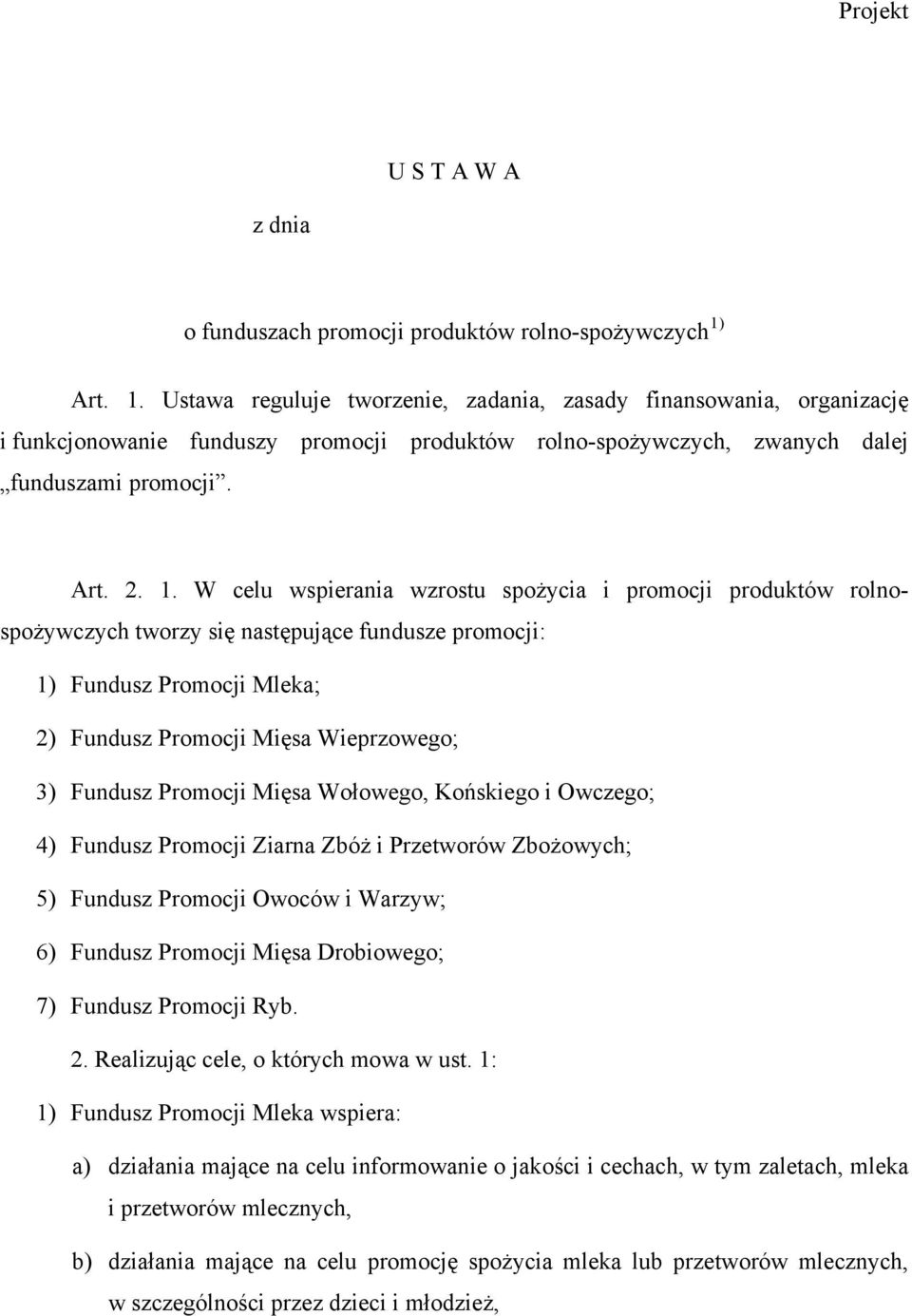 Ustawa reguluje tworzenie, zadania, zasady finansowania, organizację i funkcjonowanie funduszy promocji produktów rolno-spożywczych, zwanych dalej funduszami promocji. Art. 2. 1.