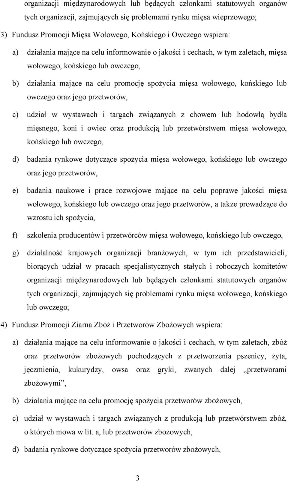 lub owczego oraz jego przetworów, c) udział w wystawach i targach związanych z chowem lub hodowlą bydła mięsnego, koni i owiec oraz produkcją lub przetwórstwem mięsa wołowego, końskiego lub owczego,