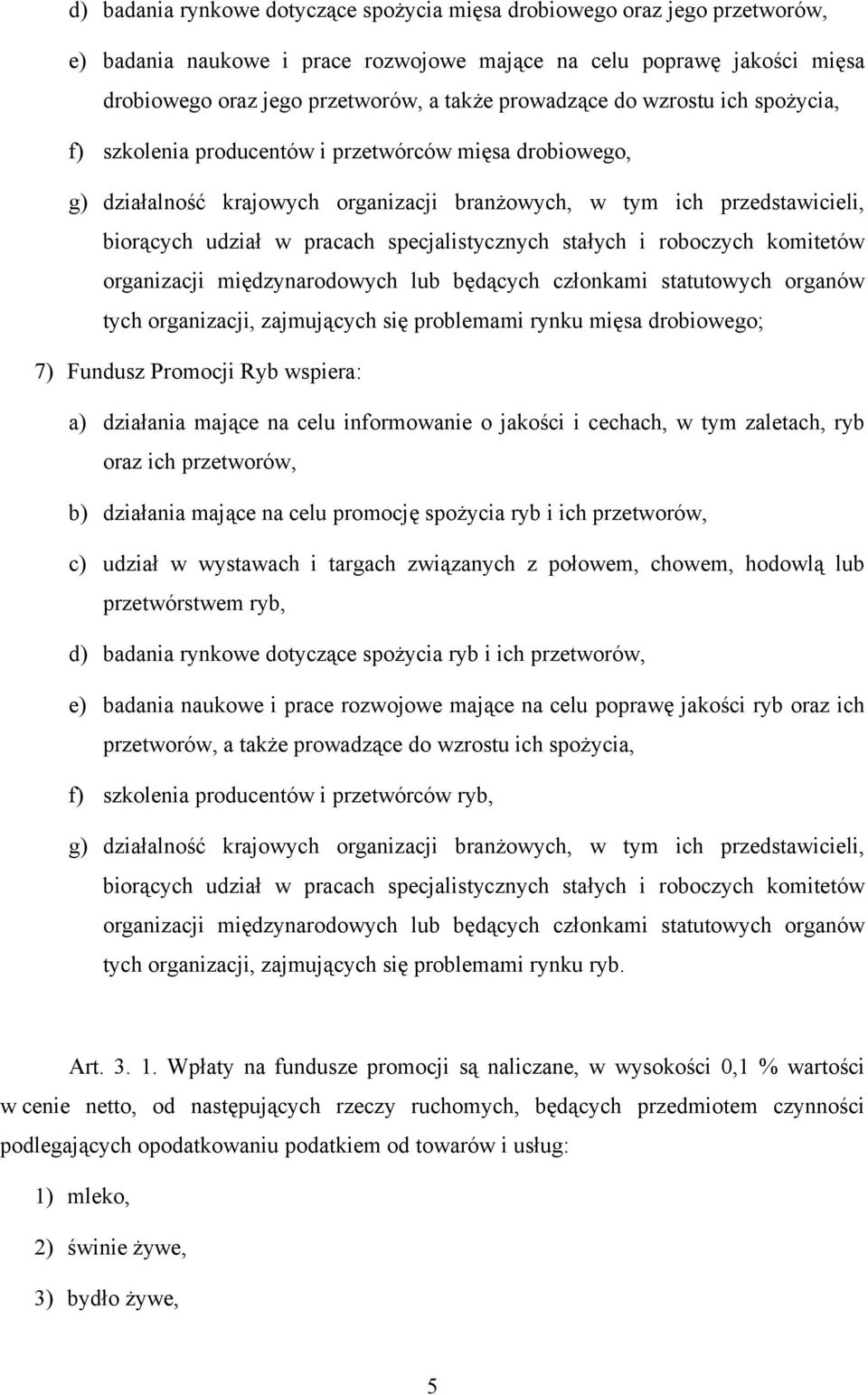 specjalistycznych stałych i roboczych komitetów organizacji międzynarodowych lub będących członkami statutowych organów tych organizacji, zajmujących się problemami rynku mięsa drobiowego; 7) Fundusz