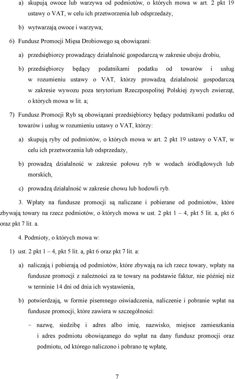 gospodarczą w zakresie uboju drobiu, b) przedsiębiorcy będący podatnikami podatku od towarów i usług w rozumieniu ustawy o VAT, którzy prowadzą działalność gospodarczą w zakresie wywozu poza