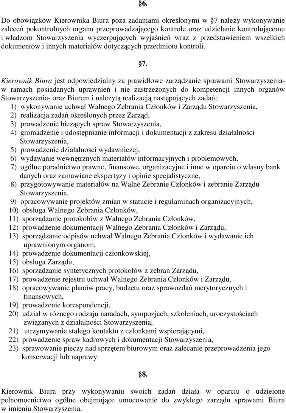 Kierownik Biura jest odpowiedzialny za prawidłowe zarządzanie sprawami Stowarzyszeniaw ramach posiadanych uprawnień i nie zastrzeŝonych do kompetencji innych organów Stowarzyszenia- oraz Biurem i