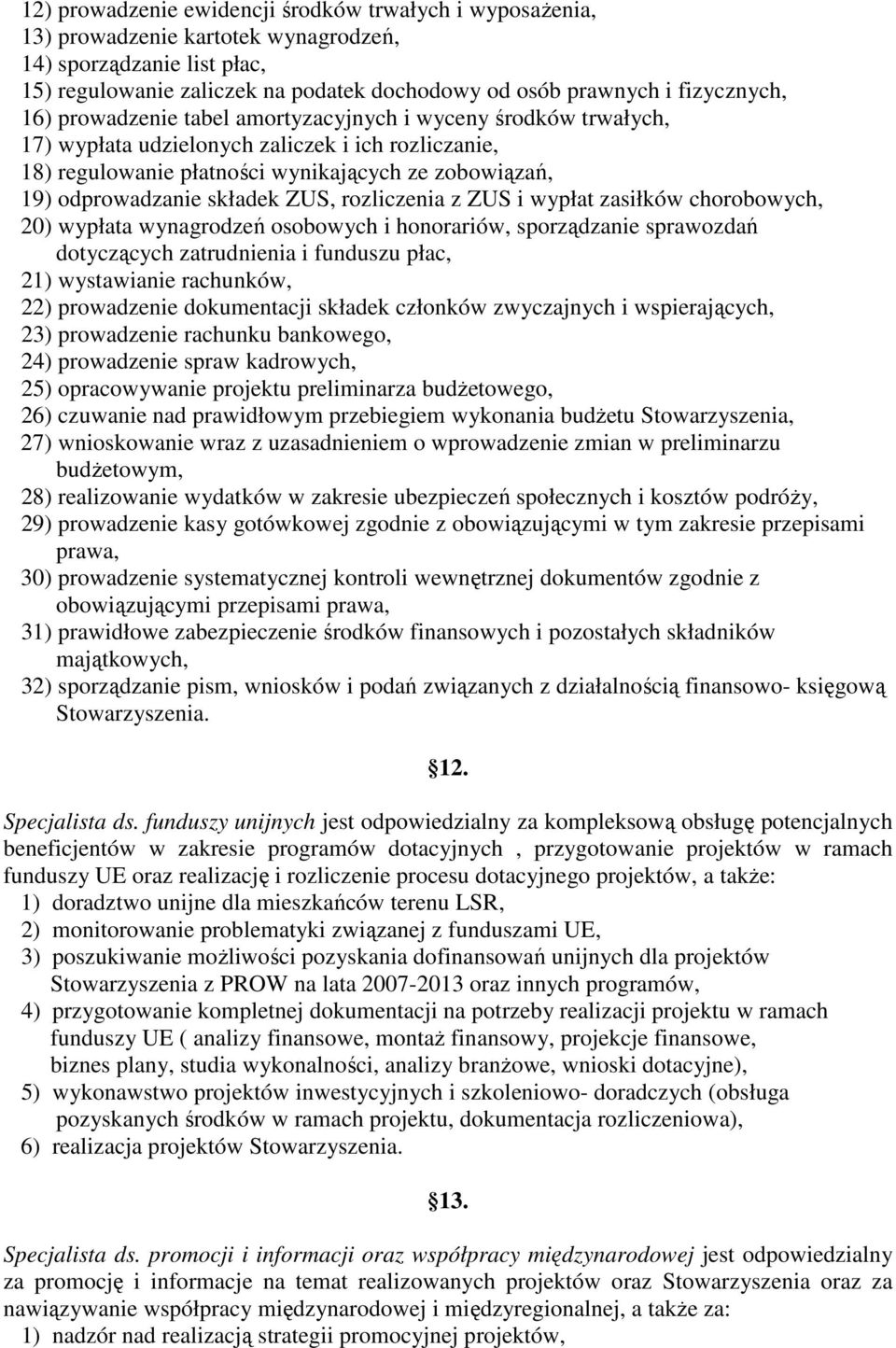 odprowadzanie składek ZUS, rozliczenia z ZUS i wypłat zasiłków chorobowych, 20) wypłata wynagrodzeń osobowych i honorariów, sporządzanie sprawozdań dotyczących zatrudnienia i funduszu płac, 21)