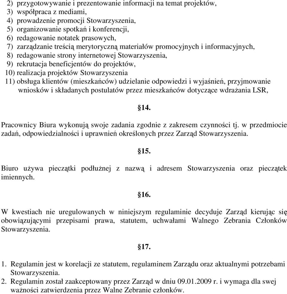 obsługa klientów (mieszkańców) udzielanie odpowiedzi i wyjaśnień, przyjmowanie wniosków i składanych postulatów przez mieszkańców dotyczące wdraŝania LSR, 14.