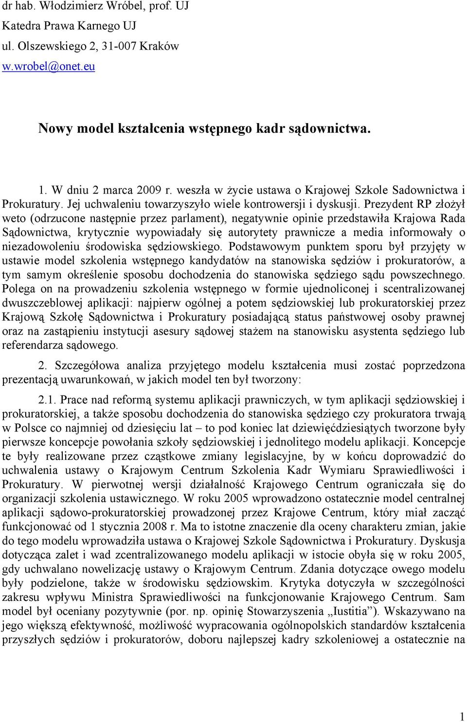 Prezydent RP złożył weto (odrzucone następnie przez parlament), negatywnie opinie przedstawiła Krajowa Rada Sądownictwa, krytycznie wypowiadały się autorytety prawnicze a media informowały o