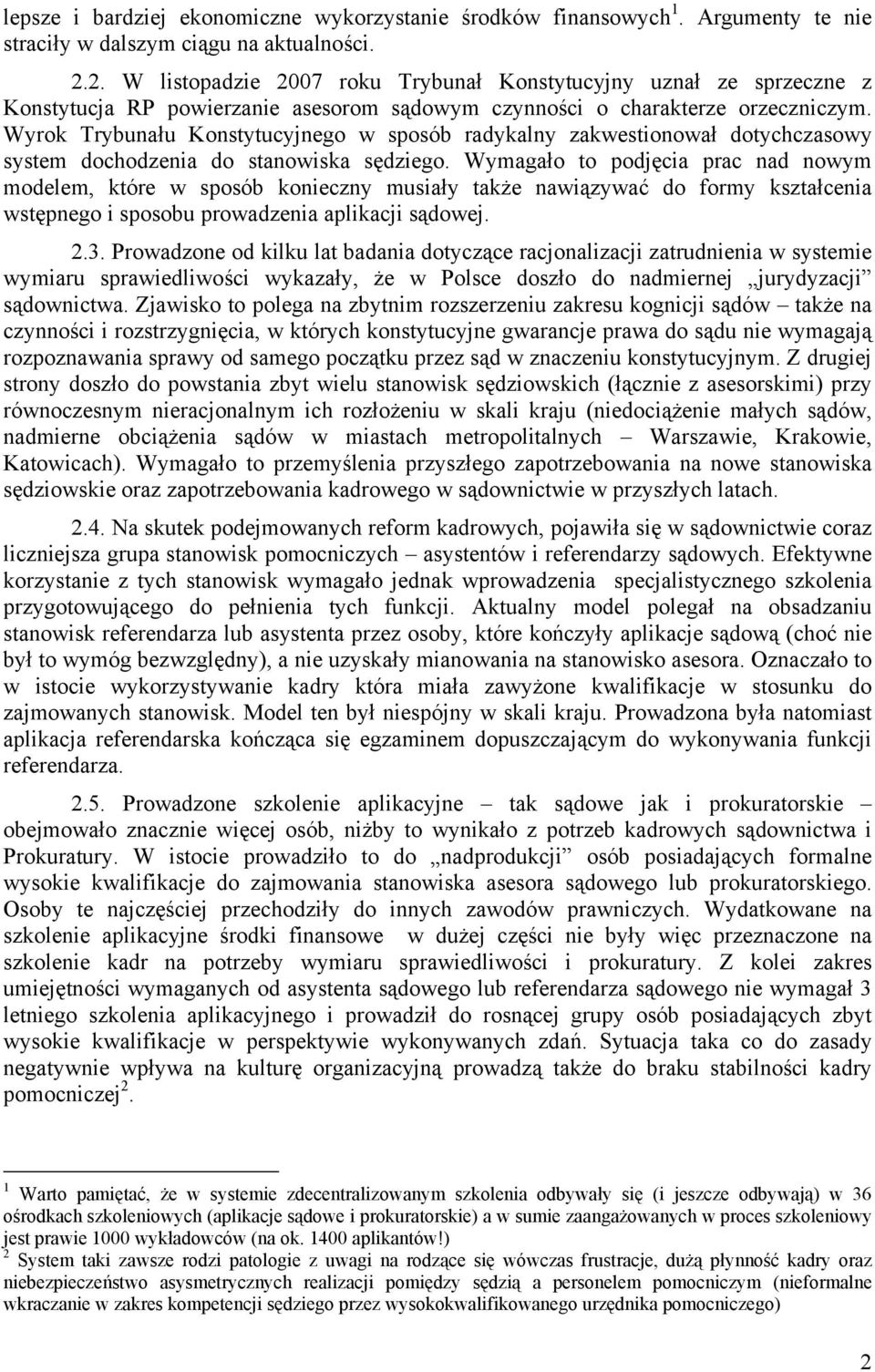 Wyrok Trybunału Konstytucyjnego w sposób radykalny zakwestionował dotychczasowy system dochodzenia do stanowiska sędziego.