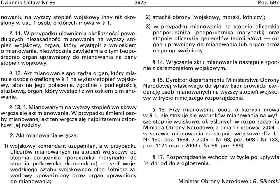 uprawniony do mianowania na dany stopieƒ wojskowy. 12.