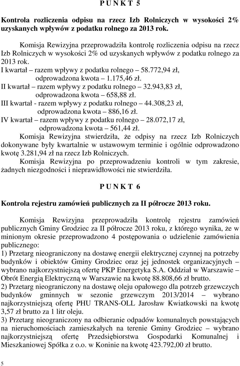 772,94 zł, odprowadzona kwota 1.175,46 zł. II kwartał razem wpływy z podatku rolnego 32.943,83 zł, odprowadzona kwota 658,88 zł. III kwartał - razem wpływy z podatku rolnego 44.