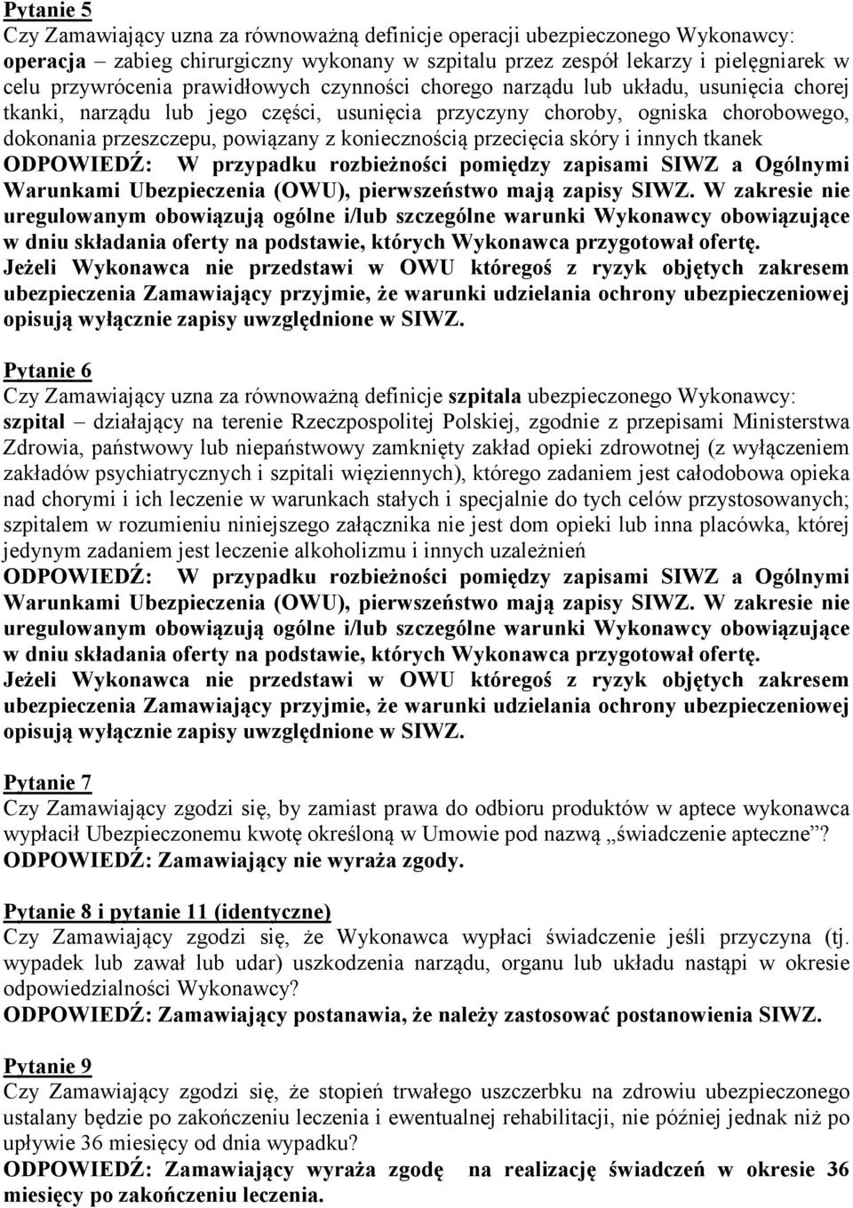 przecięcia skóry i innych tkanek ODPOWIEDŹ: W przypadku rozbieżności pomiędzy zapisami SIWZ a Ogólnymi Warunkami Ubezpieczenia (OWU), pierwszeństwo mają zapisy SIWZ.