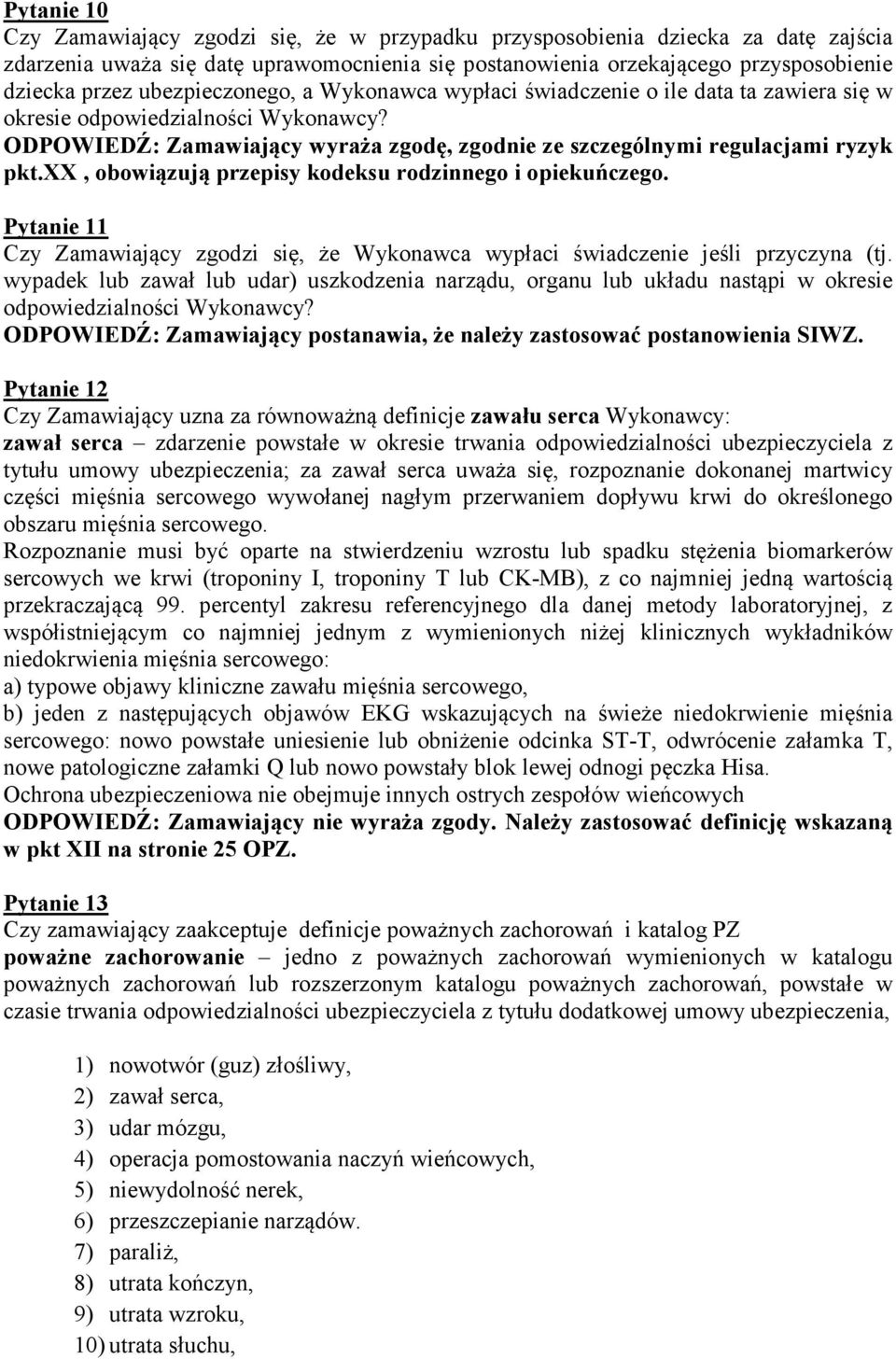 xx, obowiązują przepisy kodeksu rodzinnego i opiekuńczego. Pytanie 11 Czy Zamawiający zgodzi się, że Wykonawca wypłaci świadczenie jeśli przyczyna (tj.