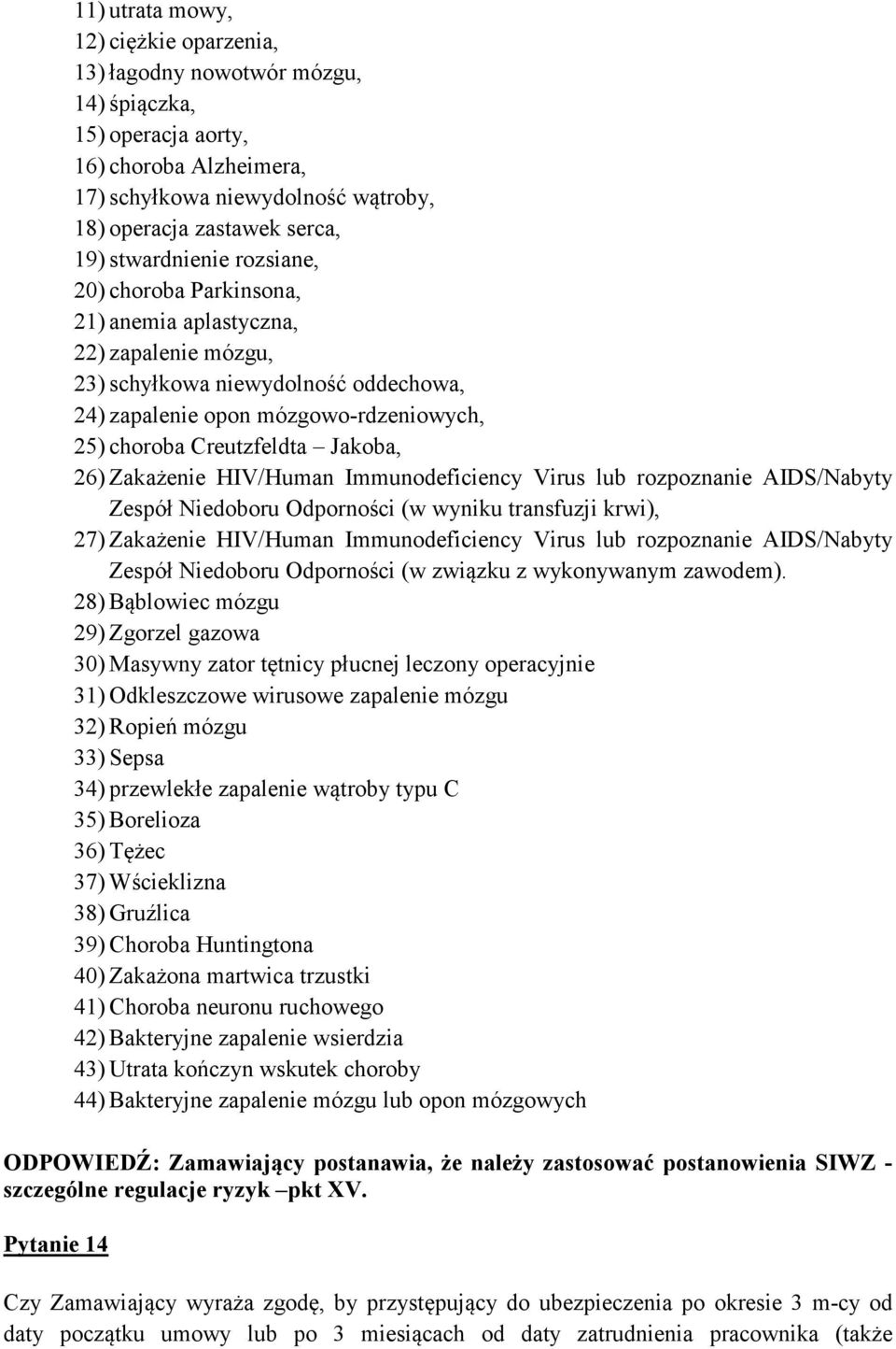 Jakoba, 26) Zakażenie HIV/Human Immunodeficiency Virus lub rozpoznanie AIDS/Nabyty Zespół Niedoboru Odporności (w wyniku transfuzji krwi), 27) Zakażenie HIV/Human Immunodeficiency Virus lub