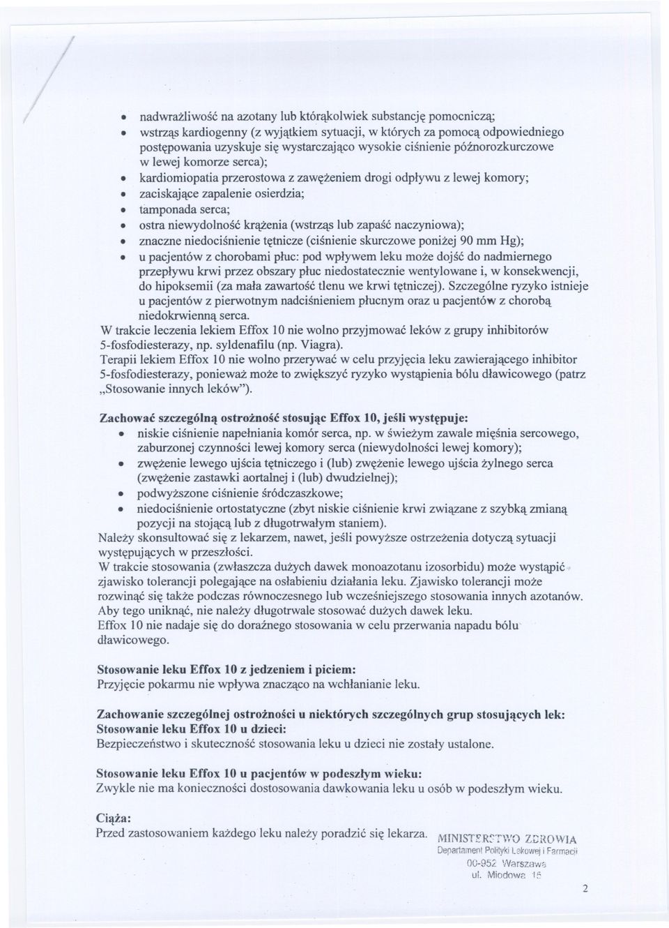 kardiomiopatia przerostowa z zawezeniem drogi odplywu z lewej komory;. zaciskajace zapalenie osierdzia;. tamponada serca;. ostra niewydolnosc krazenia (wstrzas lub zapasc naczyniowa);.