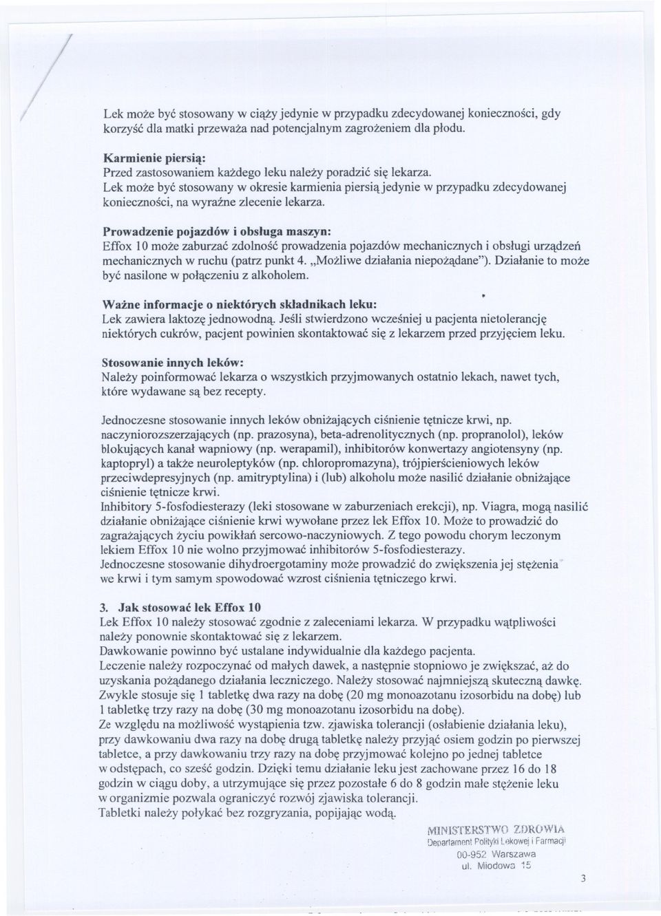 Lek moze byc stosowany w okresie karmienia piersia jedynie w przypadku zdecydowanej koniecznosci, na wyrazne zlecenie lekarza.