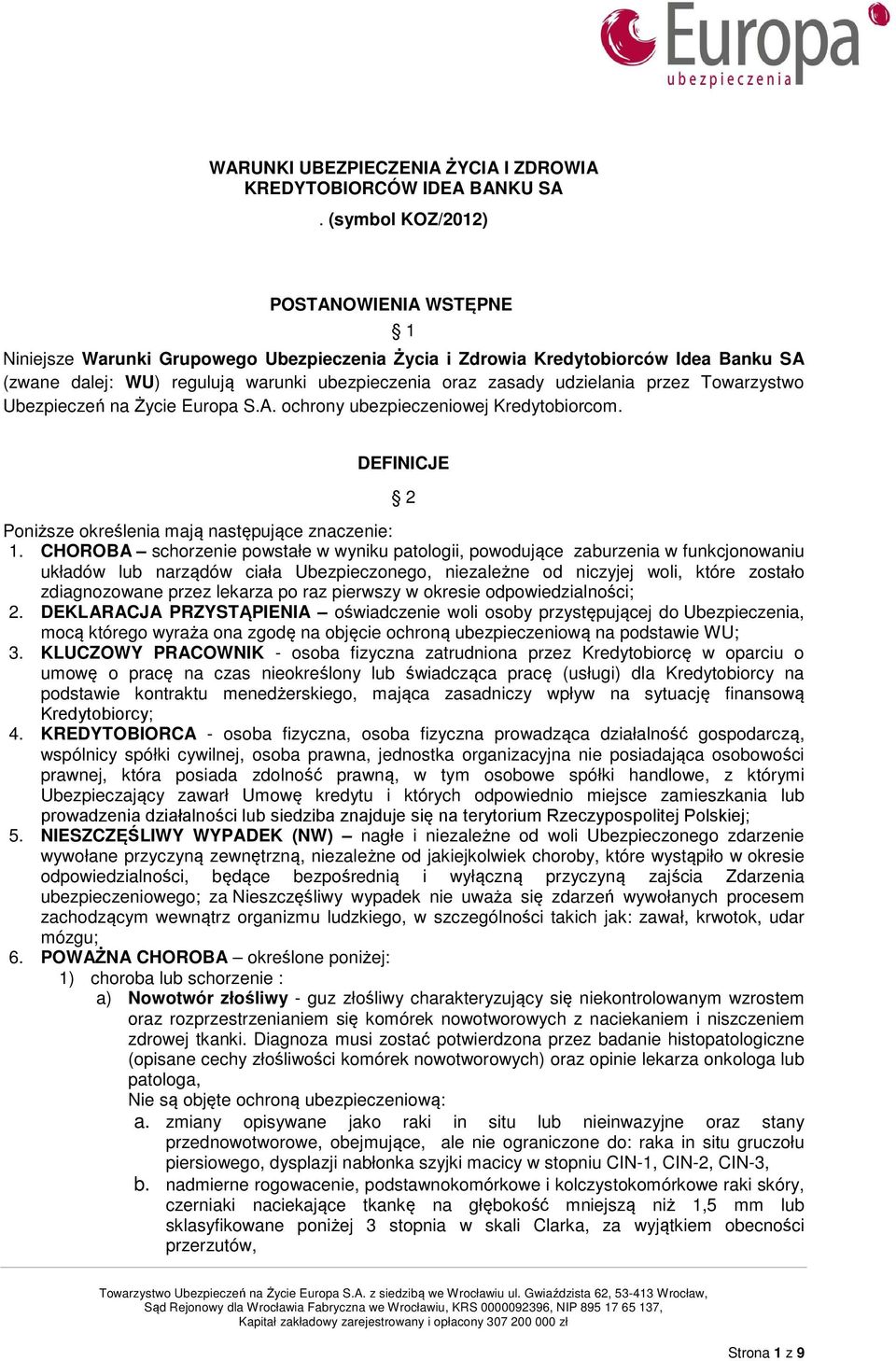 udzielania przez Towarzystwo Ubezpieczeń na Życie Europa S.A. ochrony ubezpieczeniowej Kredytobiorcom. DEFINICJE 2 Poniższe określenia mają następujące znaczenie: 1.