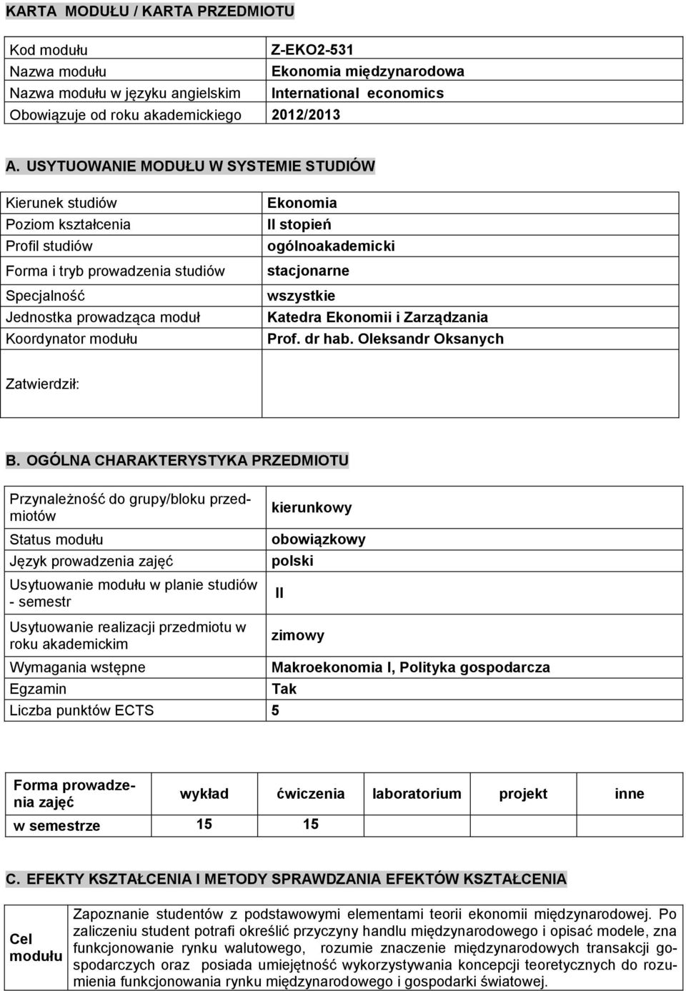 ogólnoakademicki stacjonarne wszystkie Katedra Ekonomii i Zarządzania Prof. dr hab. Oleksandr Oksanych Zatwierdził: B.