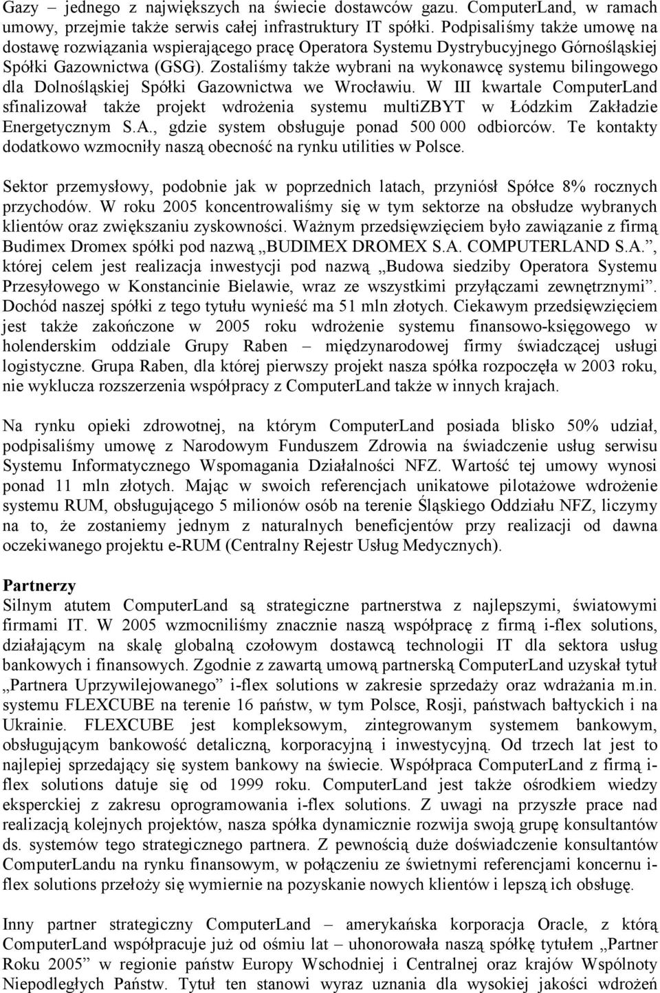 Zostaliśmy także wybrani na wykonawcę systemu bilingowego dla Dolnośląskiej Spółki Gazownictwa we Wrocławiu.