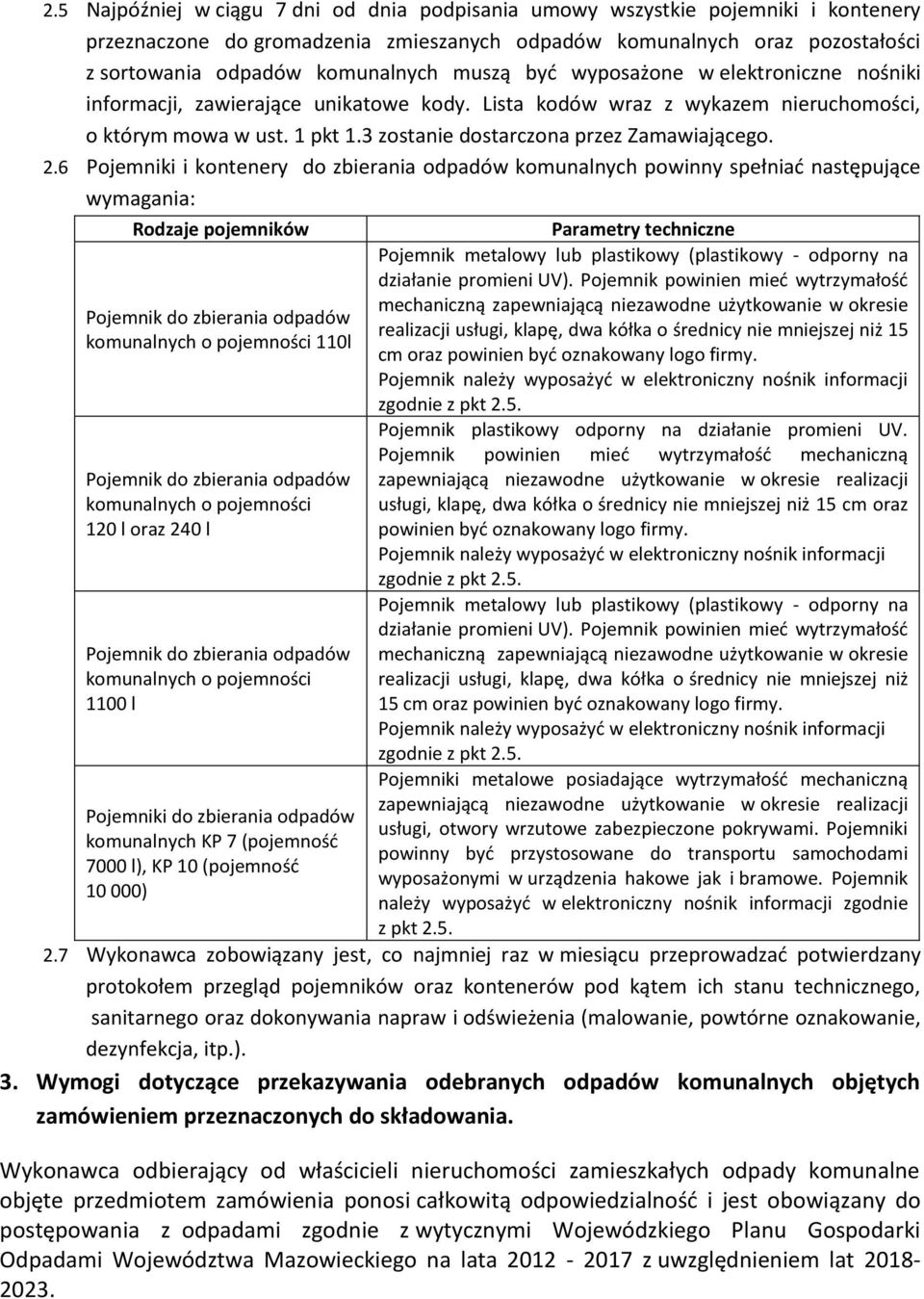 2.6 Pojemniki i kontenery do zbierania odpadów komunalnych powinny spełniać następujące wymagania: Rodzaje pojemników Pojemnik do zbierania odpadów komunalnych o pojemności 110l Pojemnik do zbierania