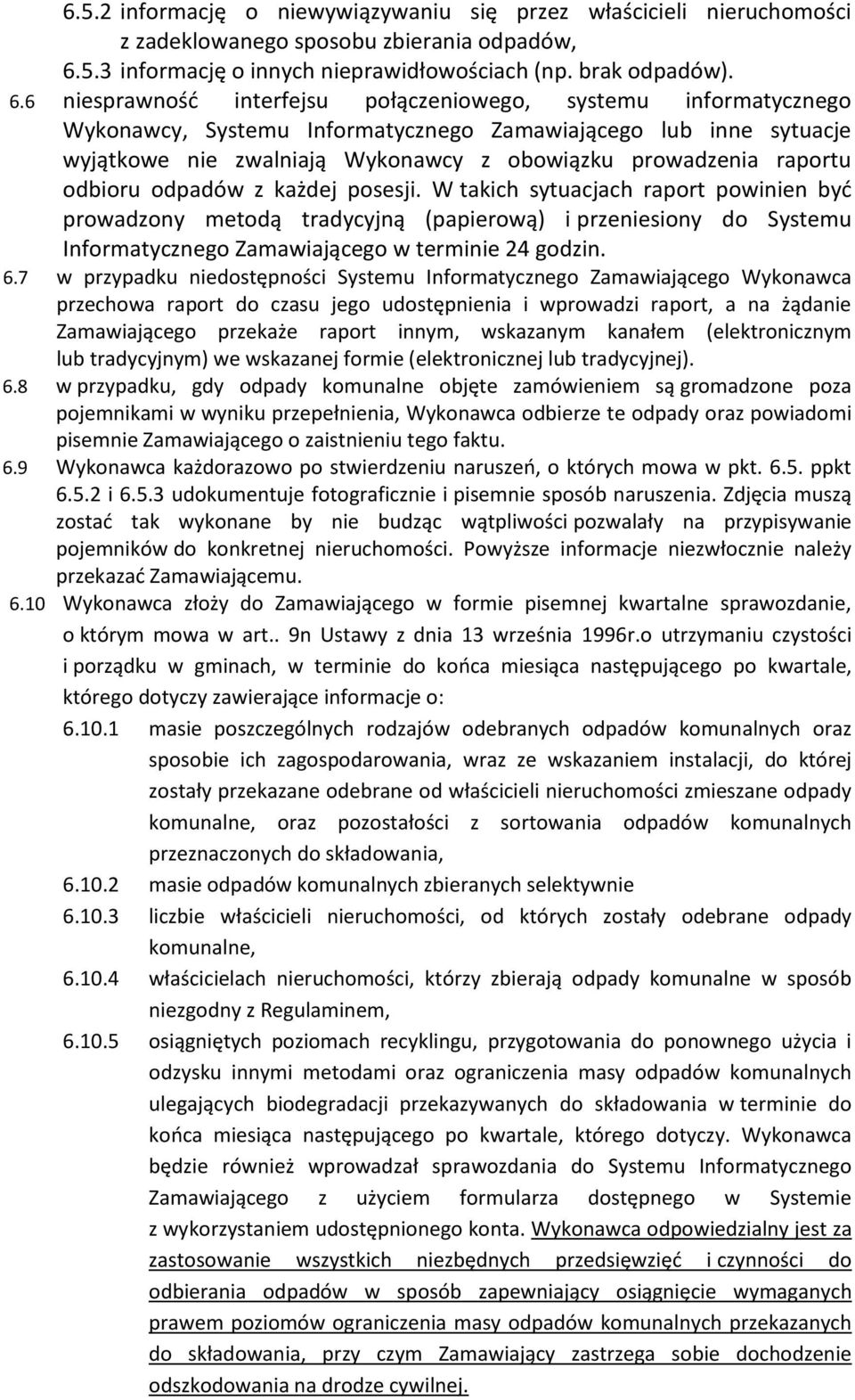 6 niesprawność interfejsu połączeniowego, systemu informatycznego Wykonawcy, Systemu Informatycznego Zamawiającego lub inne sytuacje wyjątkowe nie zwalniają Wykonawcy z obowiązku prowadzenia raportu