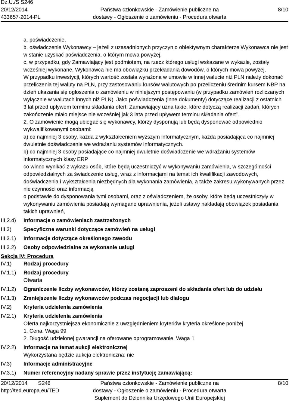 w przypadku, gdy Zamawiający jest podmiotem, na rzecz którego usługi wskazane w wykazie, zostały wcześniej wykonane, Wykonawca nie ma obowiązku przekładania dowodów, o których mowa powyżej.