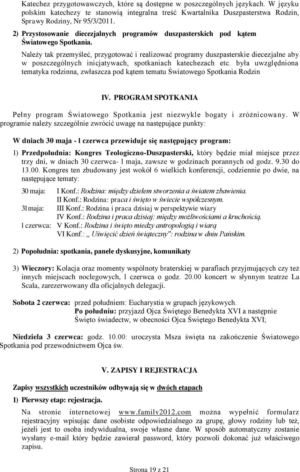 Należy tak przemyśleć, przygotować i realizować programy duszpasterskie diecezjalne aby w poszczególnych inicjatywach, spotkaniach katechezach etc.