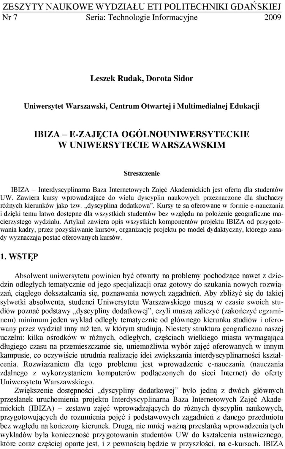 Zawiera kursy wprowadzające do wielu dyscyplin naukowych przeznaczone dla słuchaczy różnych kierunków jako tzw. dyscyplina dodatkowa.