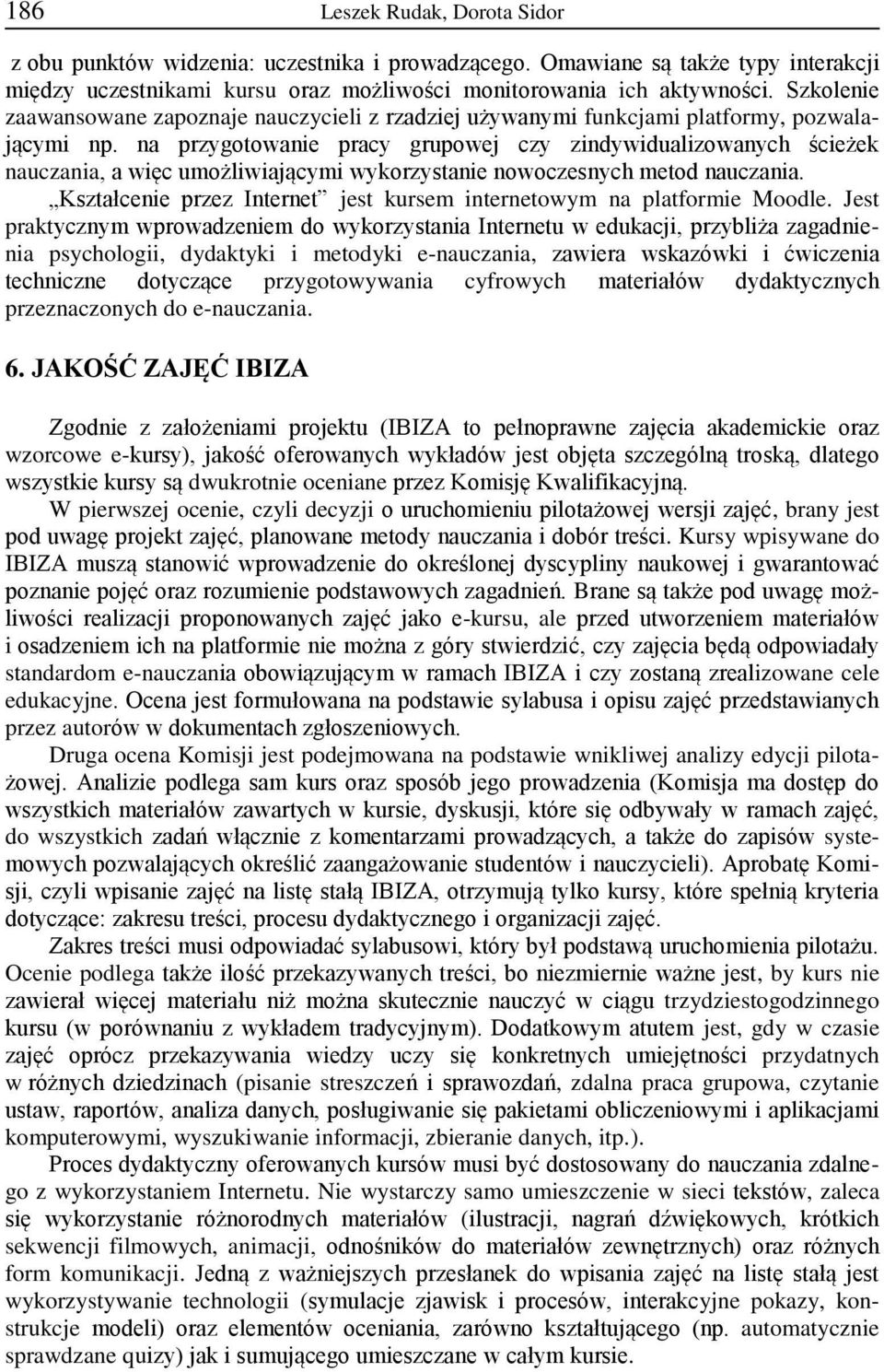 na przygotowanie pracy grupowej czy zindywidualizowanych ścieżek nauczania, a więc umożliwiającymi wykorzystanie nowoczesnych metod nauczania.