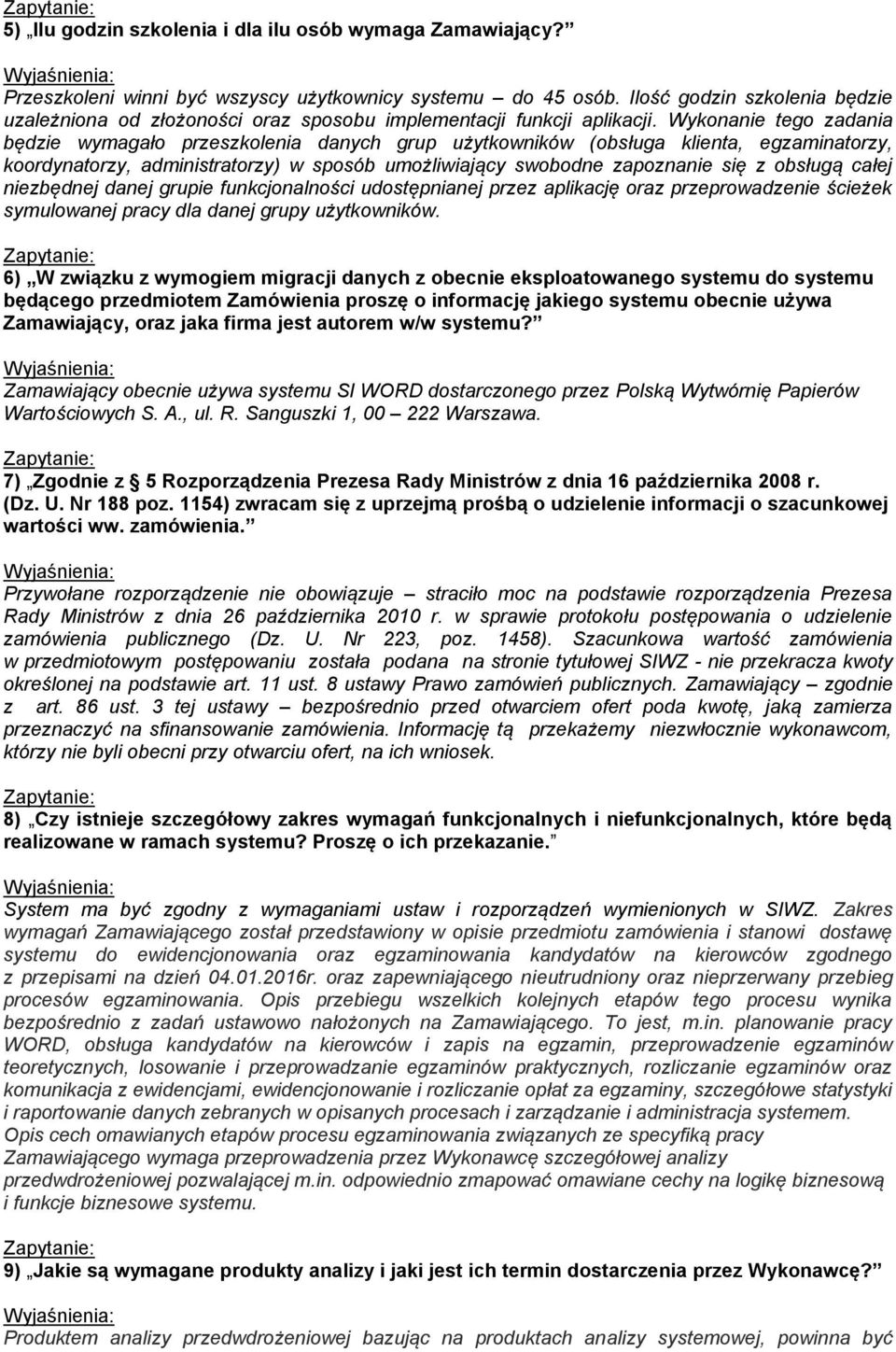 Wykonanie tego zadania będzie wymagało przeszkolenia danych grup użytkowników (obsługa klienta, egzaminatorzy, koordynatorzy, administratorzy) w sposób umożliwiający swobodne zapoznanie się z obsługą