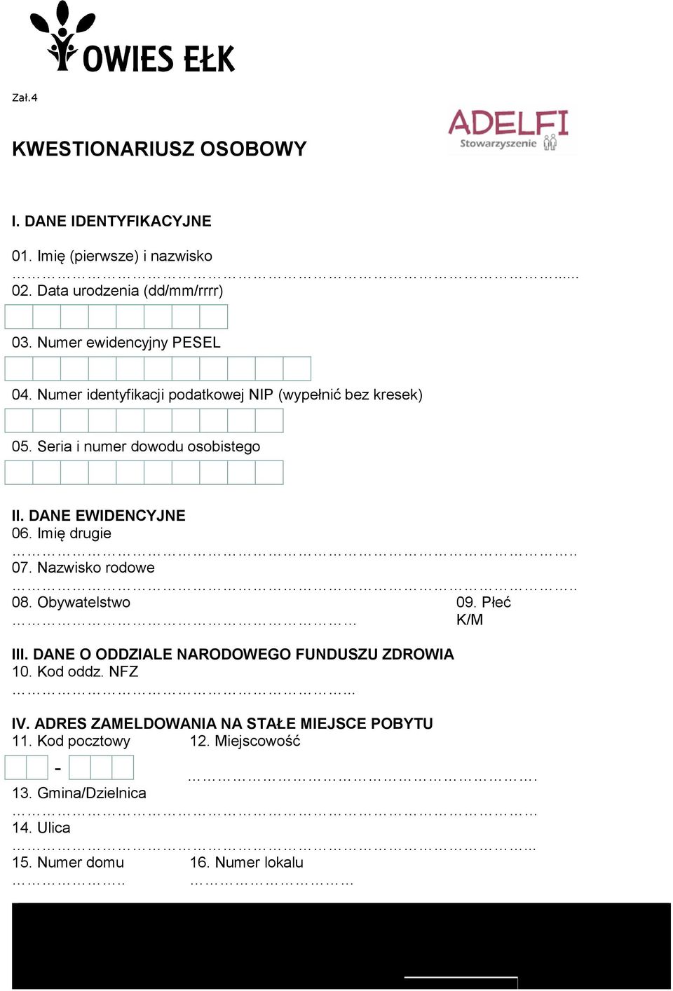 DANE EWIDENCYJNE 06. Imię drugie.. 07. Nazwisko rodowe.. 08. Obywatelstwo 09. Płeć K/M III. DANE O ODDZIALE NARODOWEGO FUNDUSZU ZDROWIA 10.