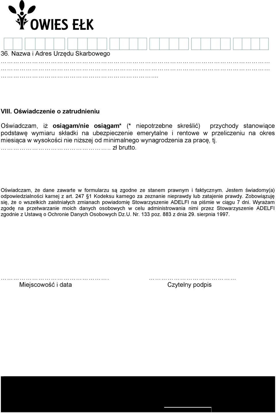 miesiąca w wysokości nie niższej od minimalnego wynagrodzenia za pracę, tj... zł brutto. Oświadczam, że dane zawarte w formularzu są zgodne ze stanem prawnym i faktycznym.