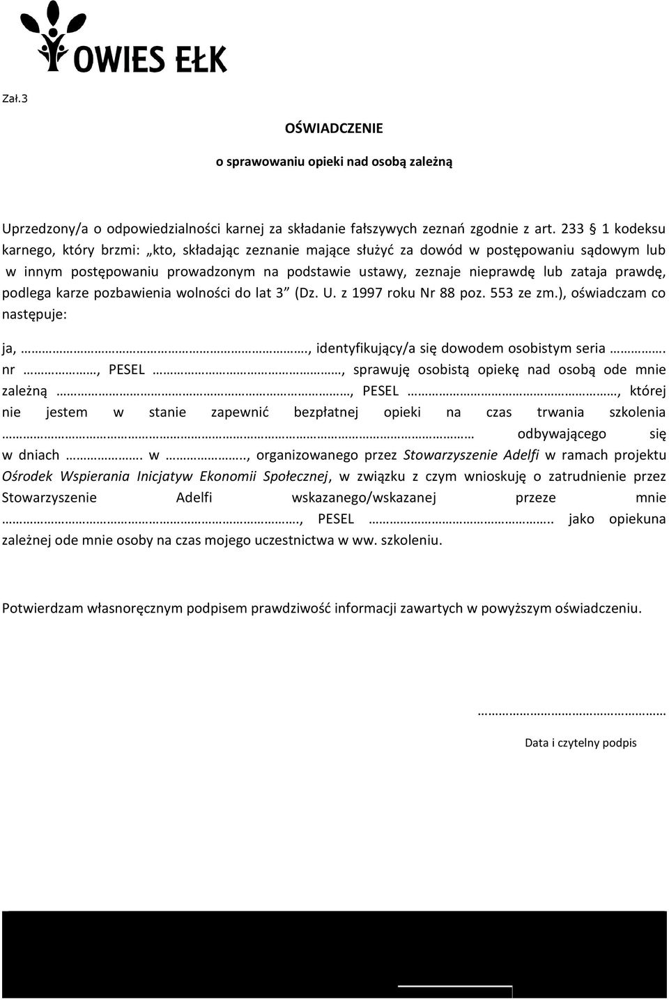 prawdę, podlega karze pozbawienia wolności do lat 3 (Dz. U. z 1997 roku Nr 88 poz. 553 ze zm.), oświadczam co następuje: ja,., identyfikujący/a się dowodem osobistym seria.