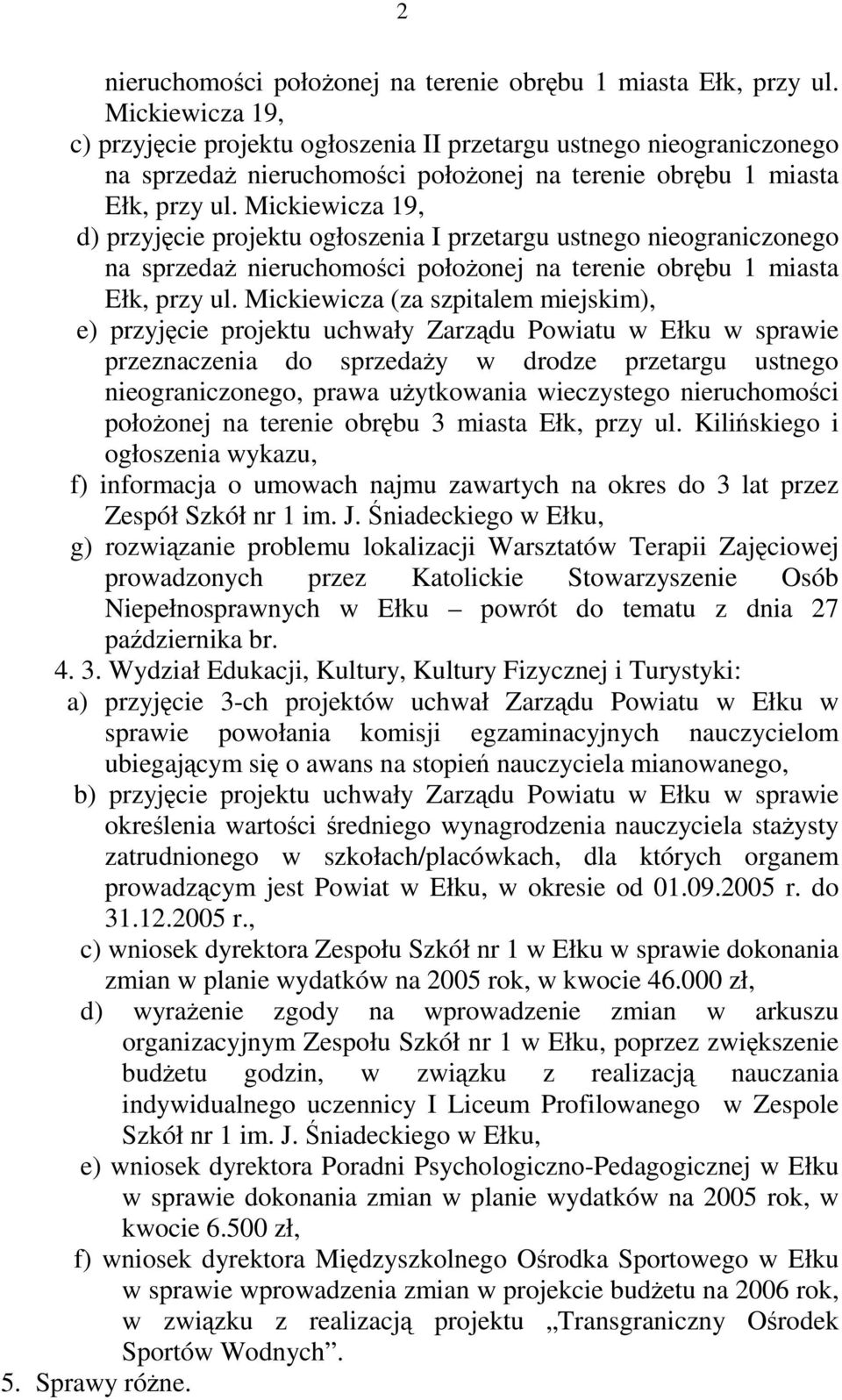 Mickiewicza 19, d) przyjęcie projektu ogłoszenia I przetargu ustnego nieograniczonego na sprzedaż nieruchomości położonej na terenie obrębu 1 miasta Ełk, przy ul.