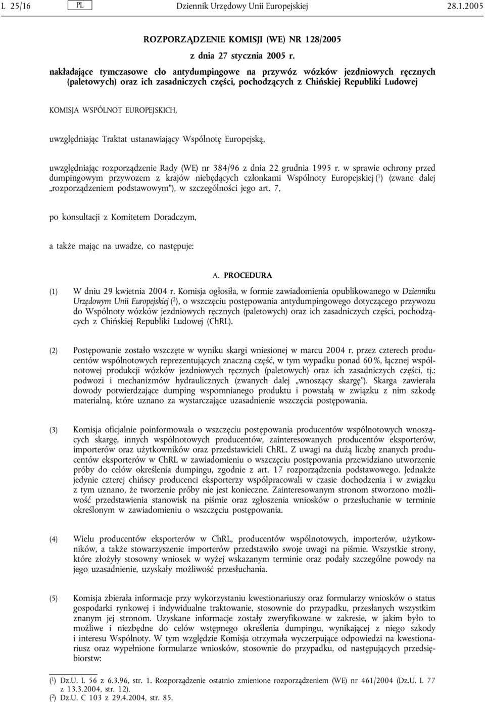 uwzględniając Traktat ustanawiający Wspólnotę Europejską, uwzględniając rozporządzenie Rady (WE) nr 384/96 z dnia 22 grudnia 1995 r.