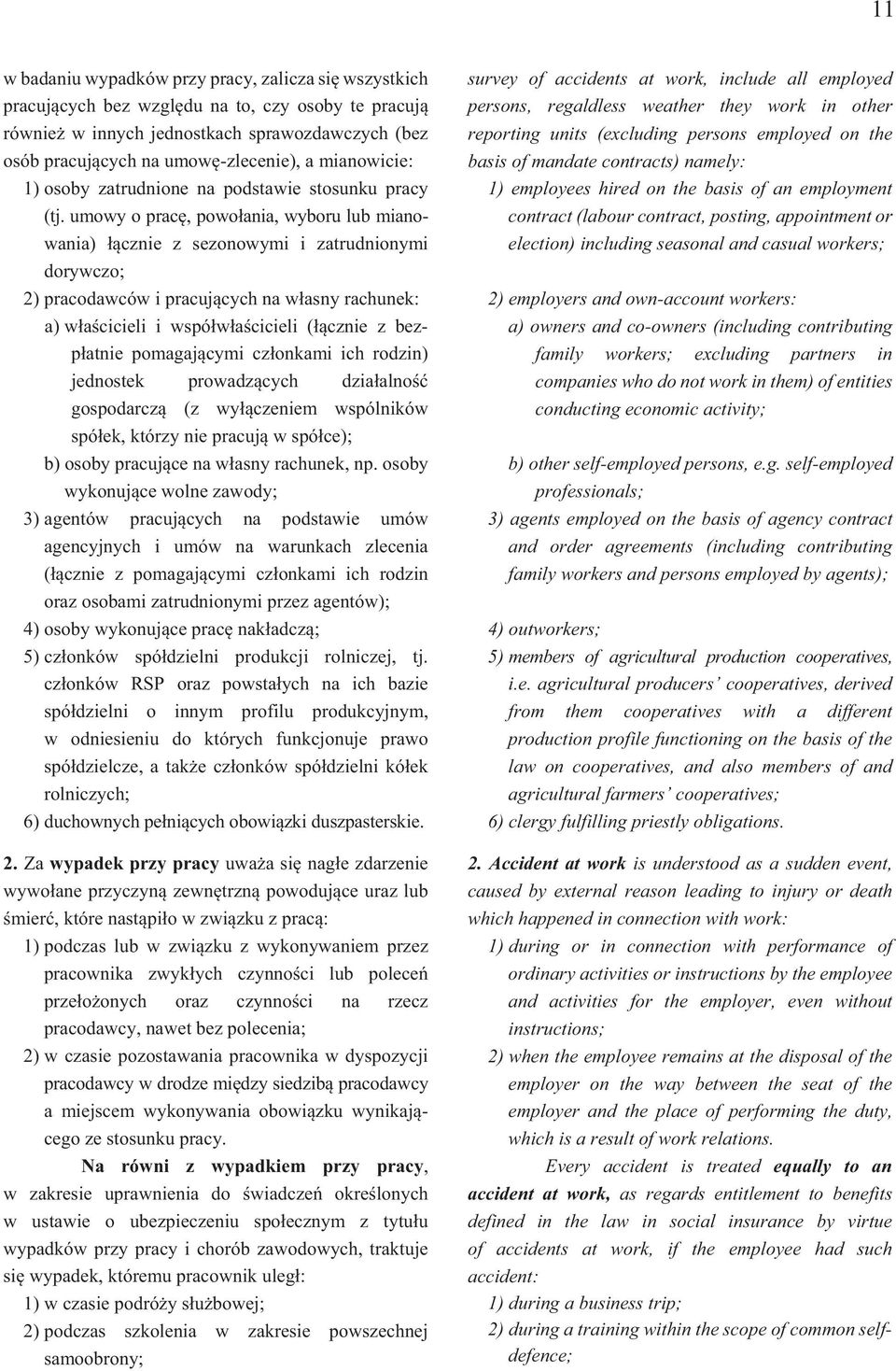 umowy o prac, powo ania, wyboru lub mianowania) cznie z sezonowymi i zatrudnionymi dorywczo; 2) pracodawców i pracuj cych na w asny rachunek: a) w a cicieli i wspó w a cicieli ( cznie z bezp atnie