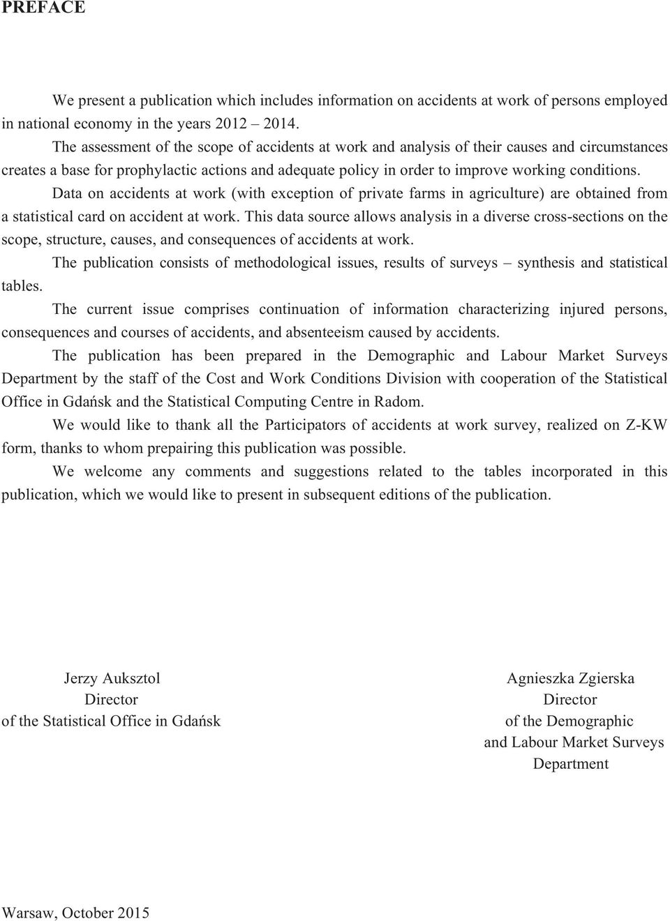 Data on accidents at work (with exception of private farms in agriculture) are obtained from a statistical card on accident at work.