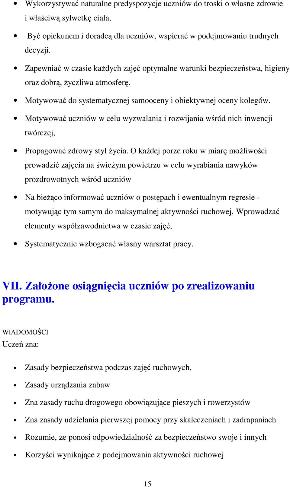 Motywować uczniów w celu wyzwalania i rozwijania wśród nich inwencji twórczej, Propagować zdrowy styl Ŝycia.