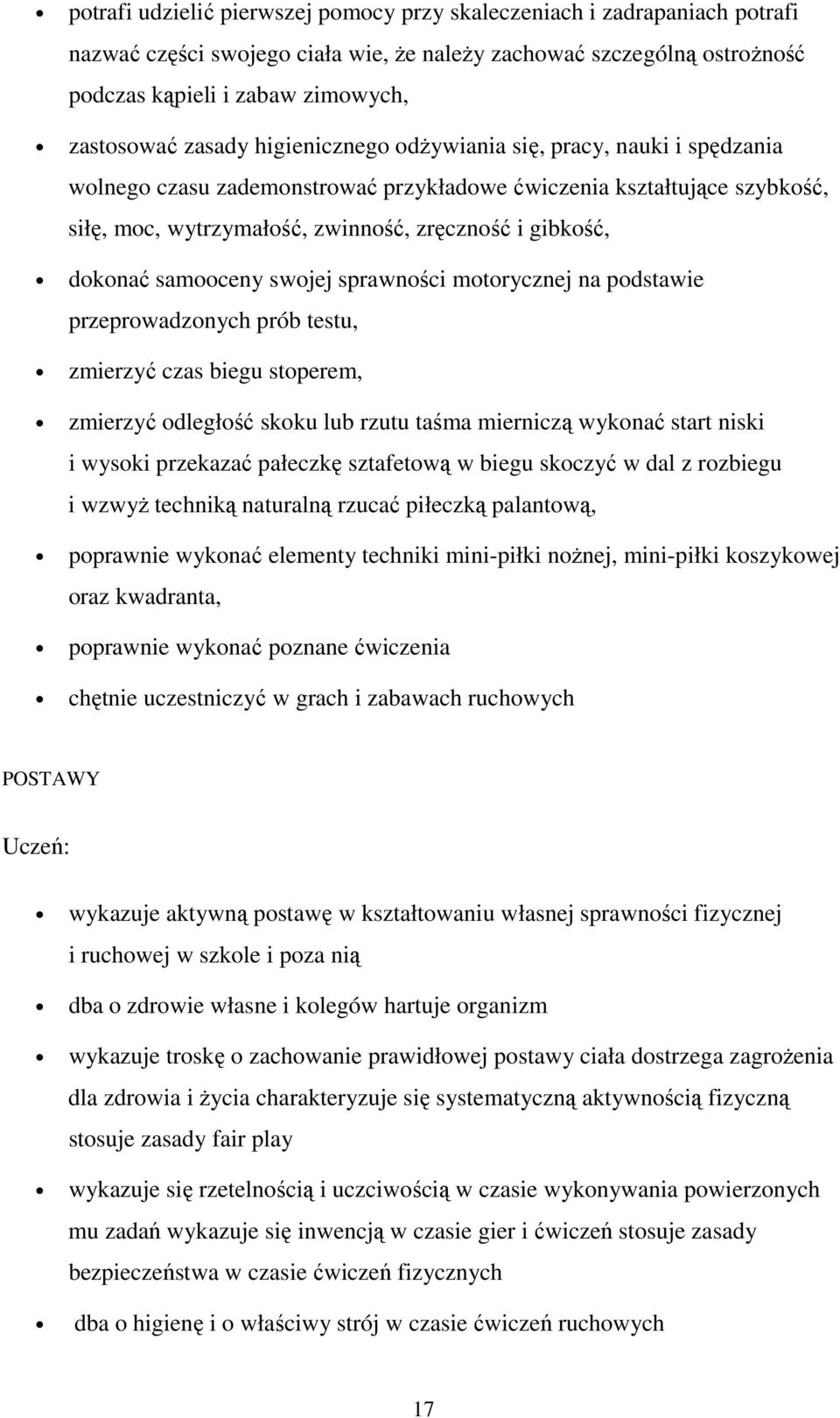 samooceny swojej sprawności motorycznej na podstawie przeprowadzonych prób testu, zmierzyć czas biegu stoperem, zmierzyć odległość skoku lub rzutu taśma mierniczą wykonać start niski i wysoki