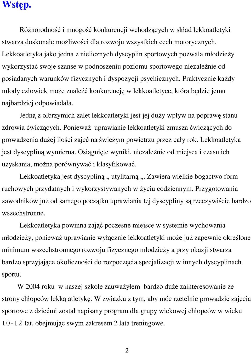 psychicznych. Praktycznie kaŝdy młody człowiek moŝe znaleźć konkurencję w lekkoatletyce, która będzie jemu najbardziej odpowiadała.